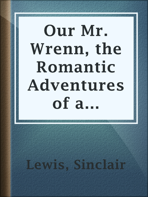Title details for Our Mr. Wrenn, the Romantic Adventures of a Gentle Man by Sinclair Lewis - Available